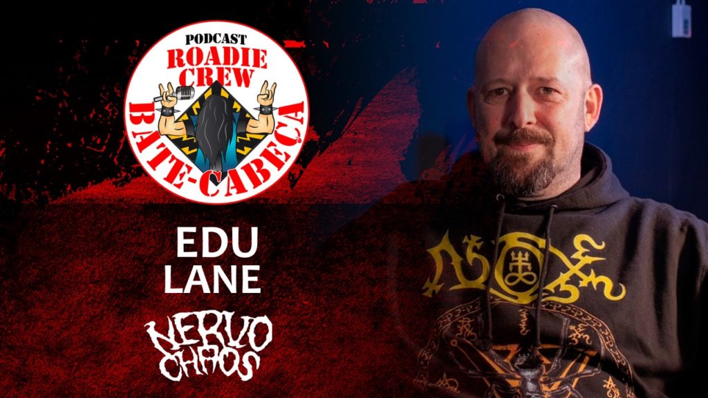 EDU LANE (NERVOCHAOS) no BATE-CABEÇA da Roadie Crew; assista ao podcast