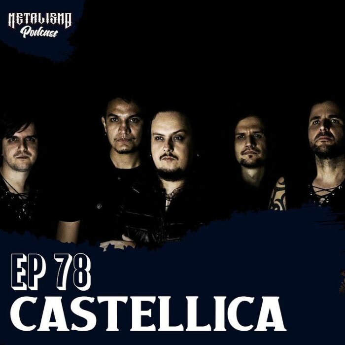 CASTELLICA: banda participa do episódio 78 do podcast “Metalismo Cast”